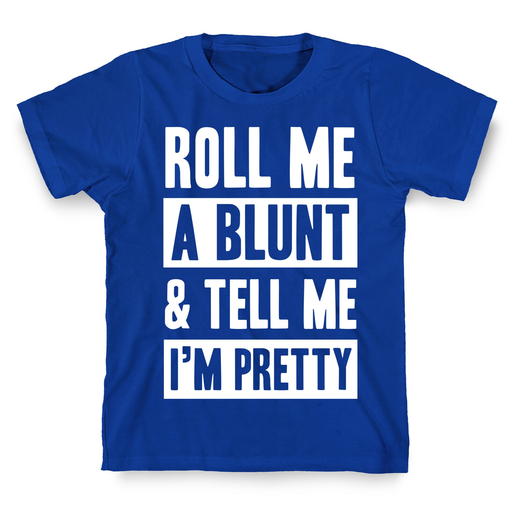 Roll Me A Blunt & Tell Me I'm Pretty T-Shirt
