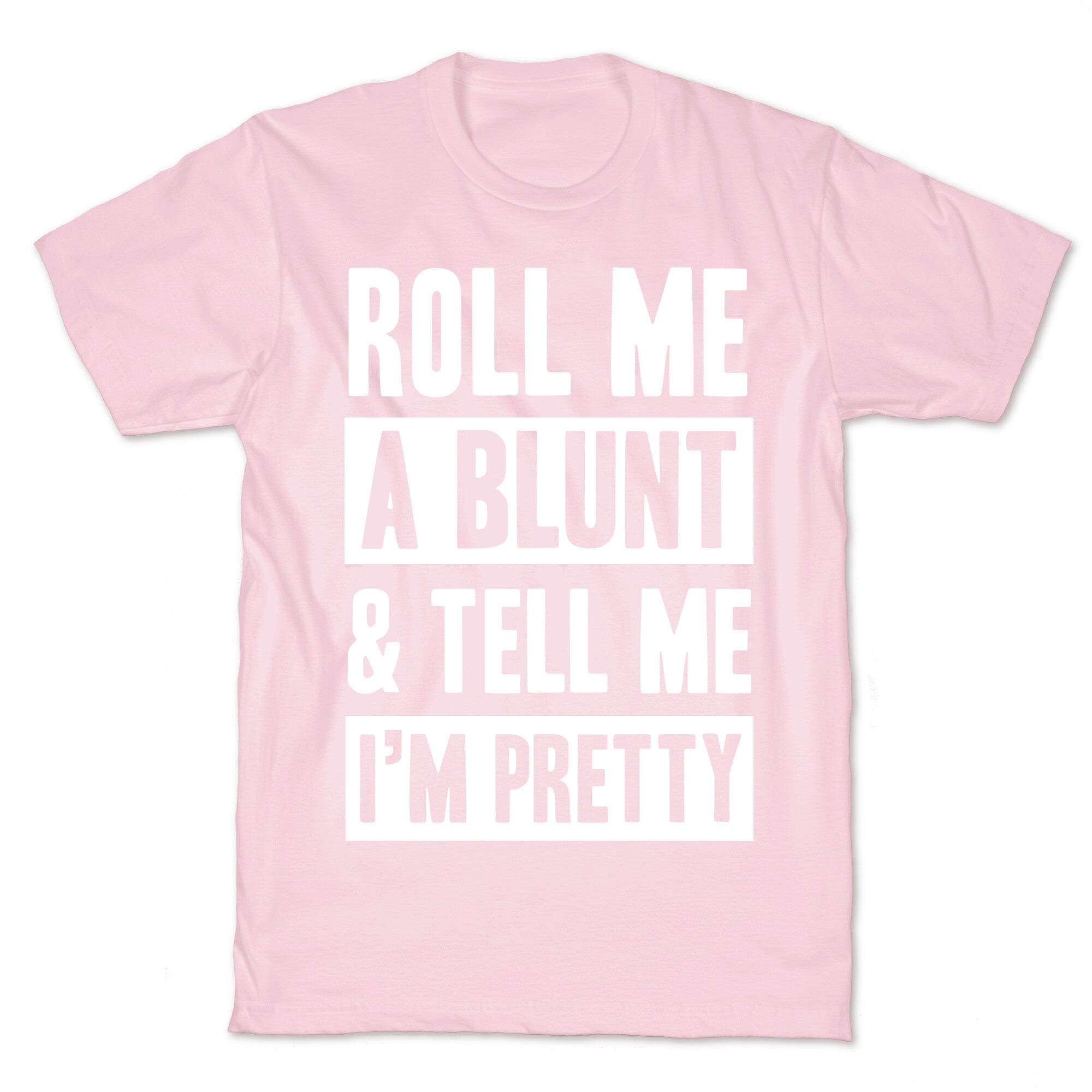 Roll Me A Blunt & Tell Me I'm Pretty T-Shirt