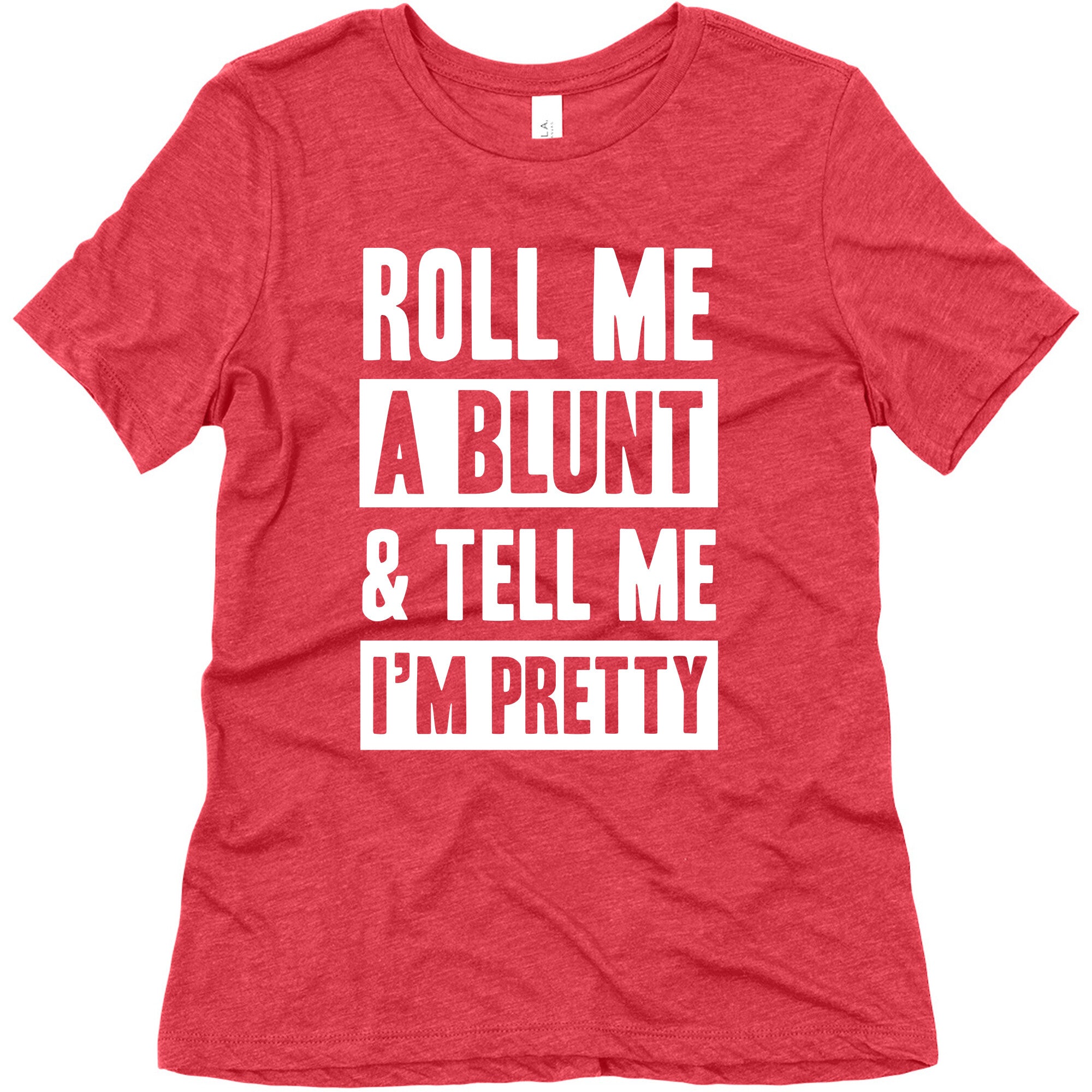 Roll Me A Blunt & Tell Me I'm Pretty Women's Triblend Tee