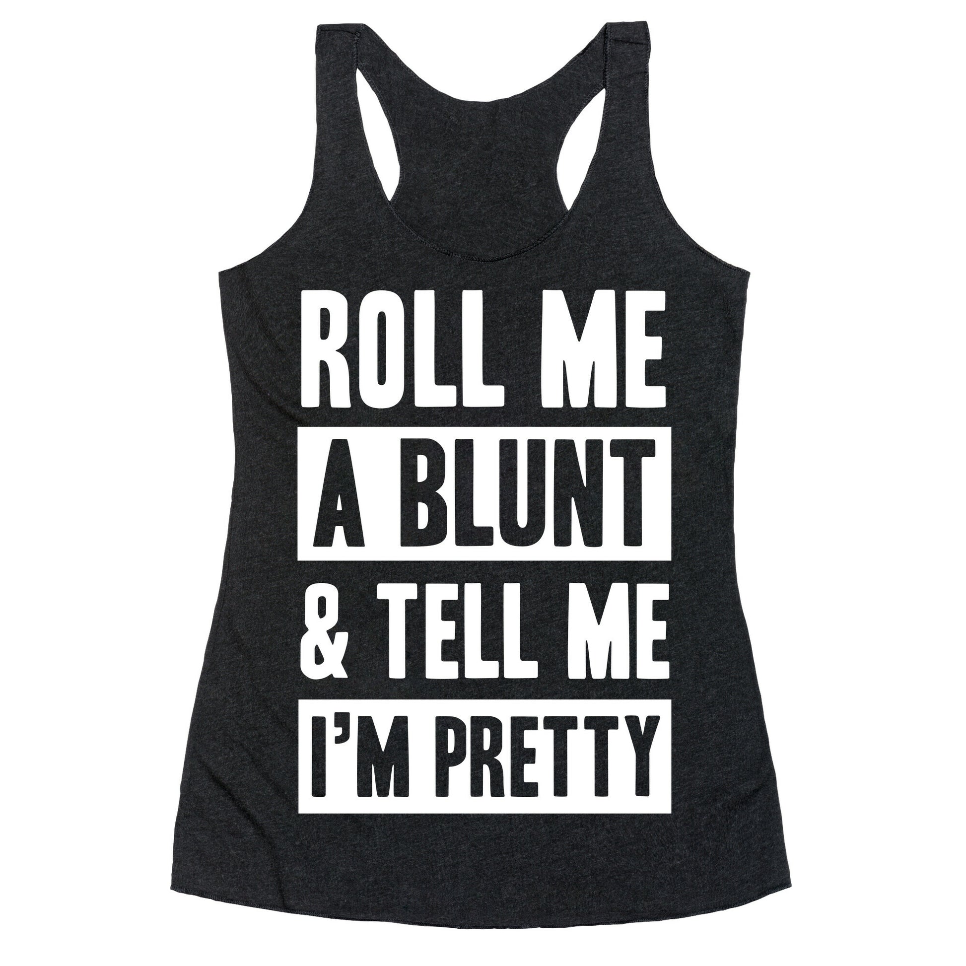 Roll Me A Blunt & Tell Me I'm Pretty Racerback Tank