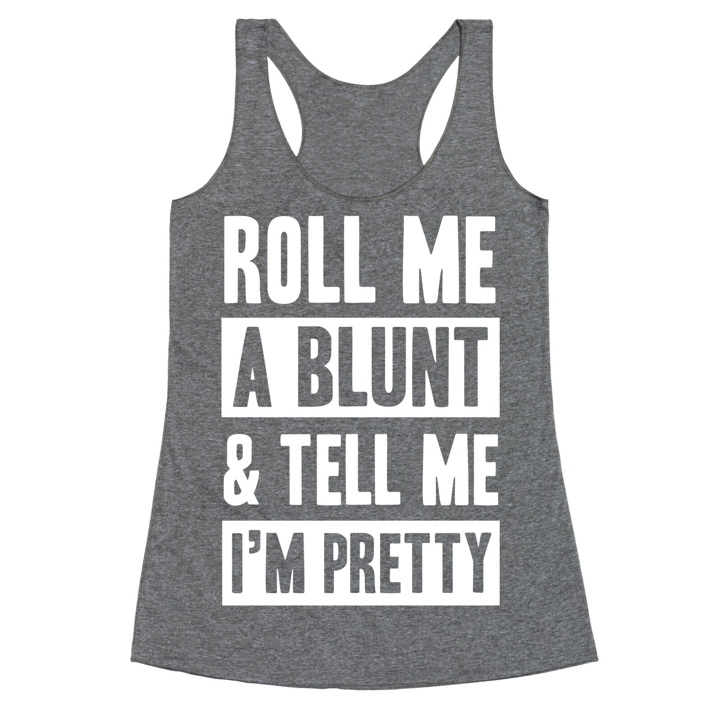 Roll Me A Blunt & Tell Me I'm Pretty Racerback Tank