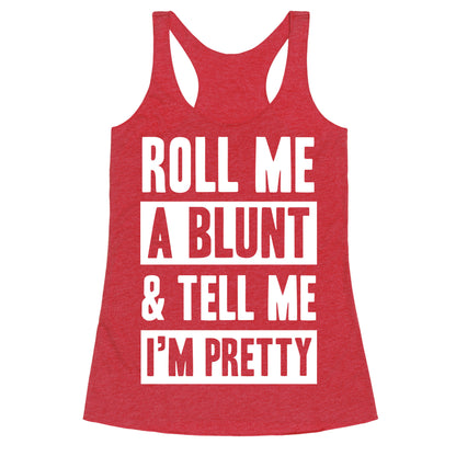 Roll Me A Blunt & Tell Me I'm Pretty Racerback Tank