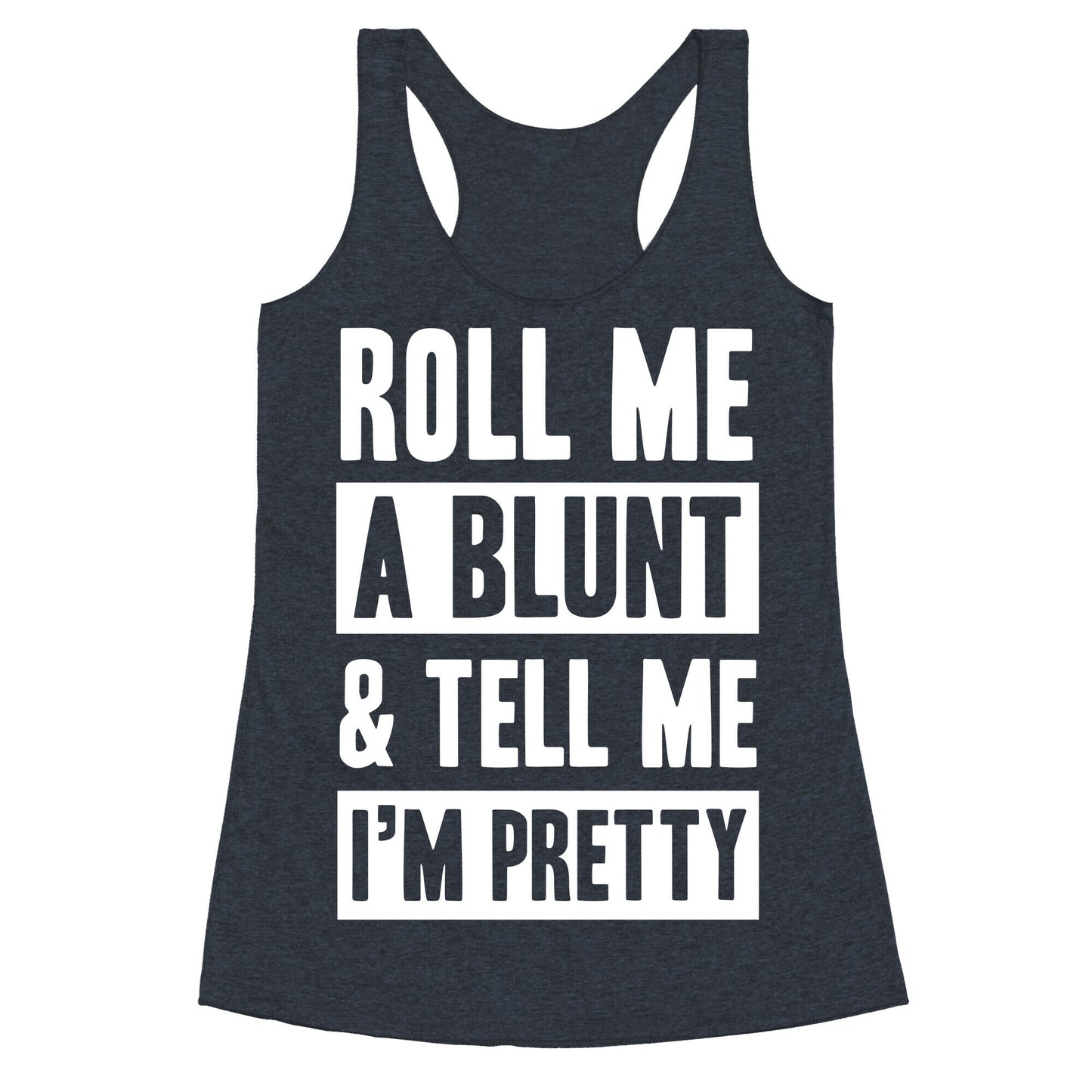 Roll Me A Blunt & Tell Me I'm Pretty Racerback Tank