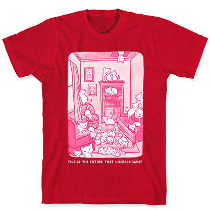 This Is The Future That Liberals Want T-Shirt