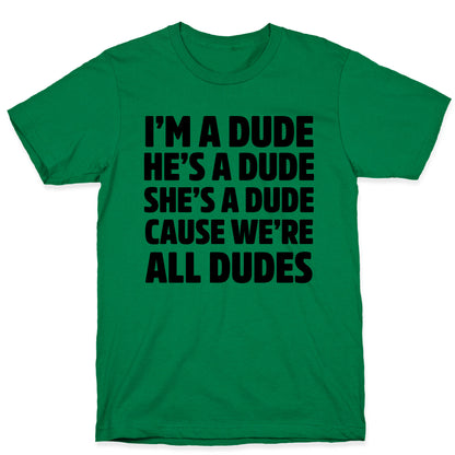I'm a Dude, He's a Dude, She's a Dude T-Shirt