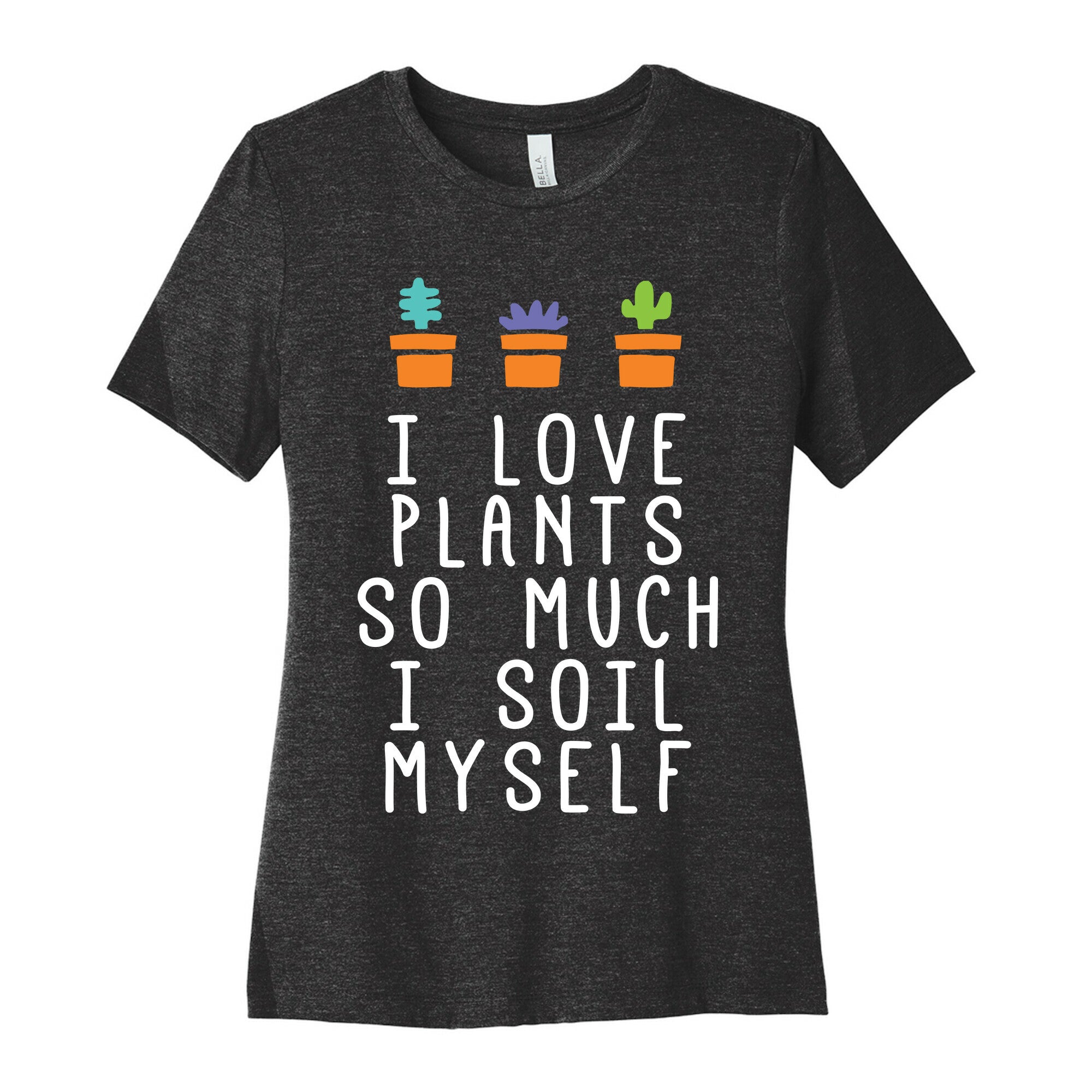 I Love Plants So Much I Soil Myself Women's Cotton Tee