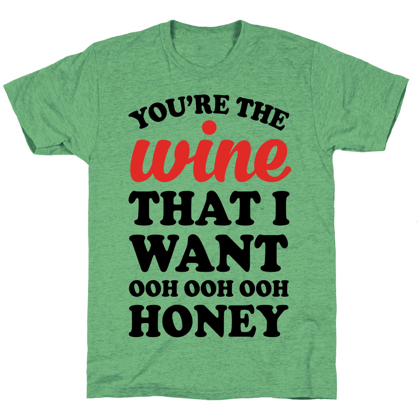 You're The Wine That I Want Unisex Triblend Tee