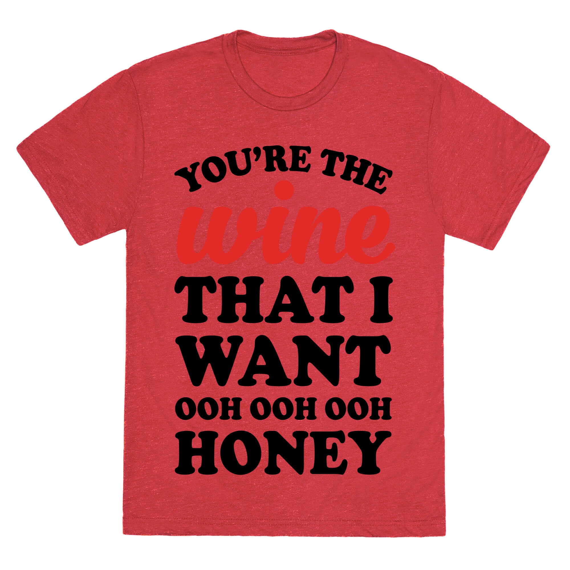 You're The Wine That I Want Unisex Triblend Tee