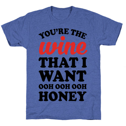 You're The Wine That I Want Unisex Triblend Tee