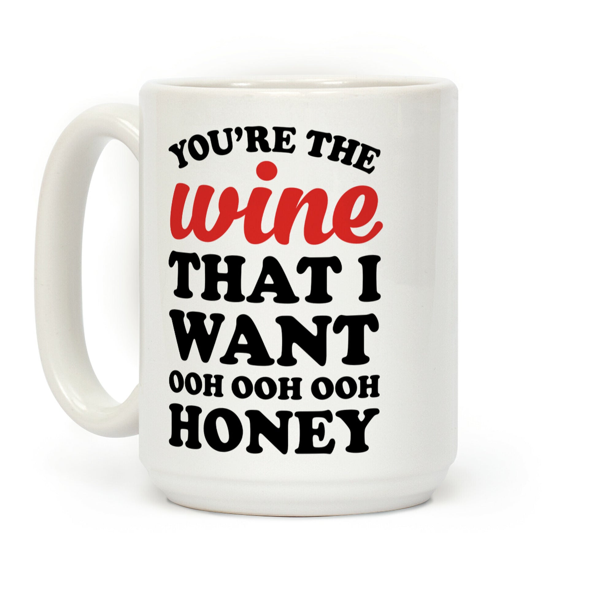 You're The Wine That I Want Coffee Mug