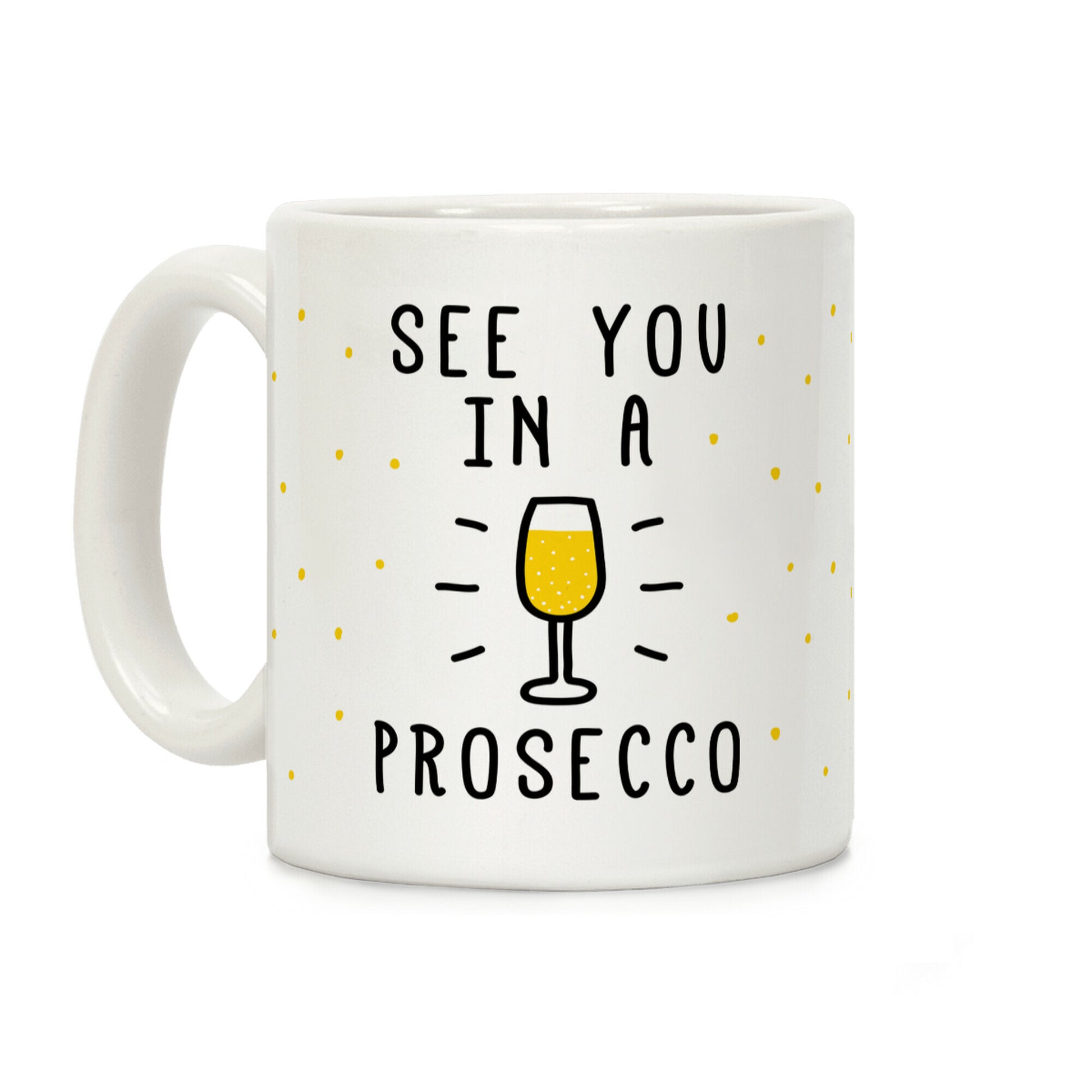 See You In A Prosecco Coffee Mug