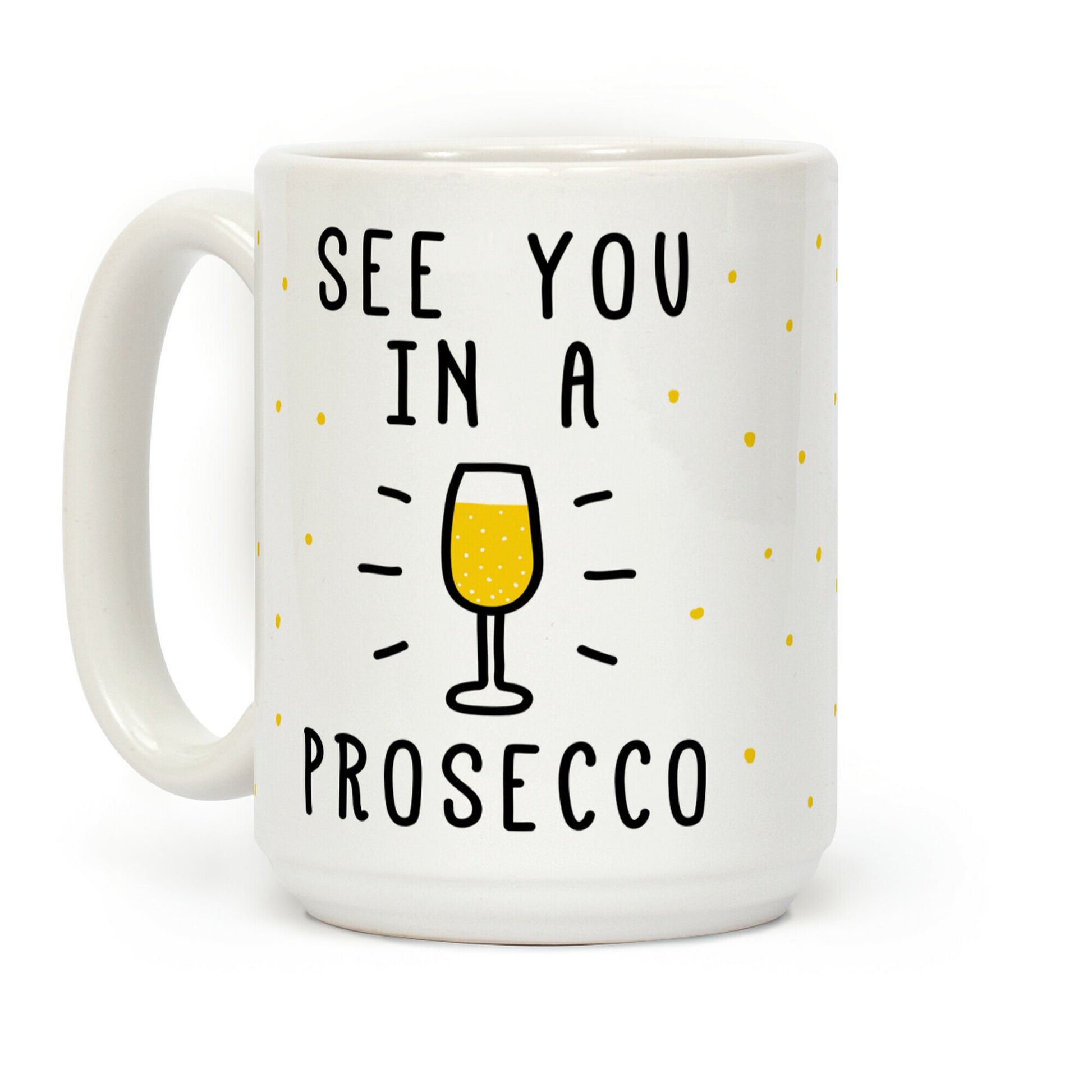 See You In A Prosecco Coffee Mug