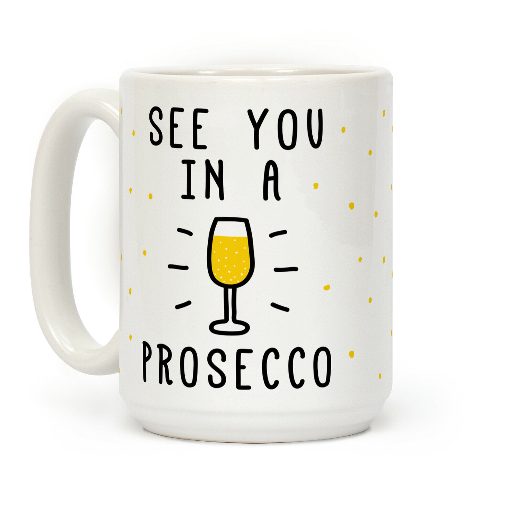 See You In A Prosecco Coffee Mug