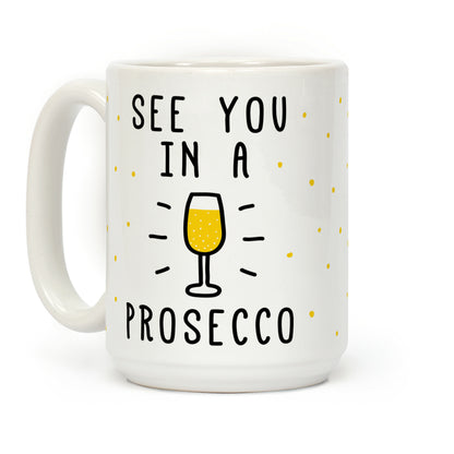 See You In A Prosecco Coffee Mug