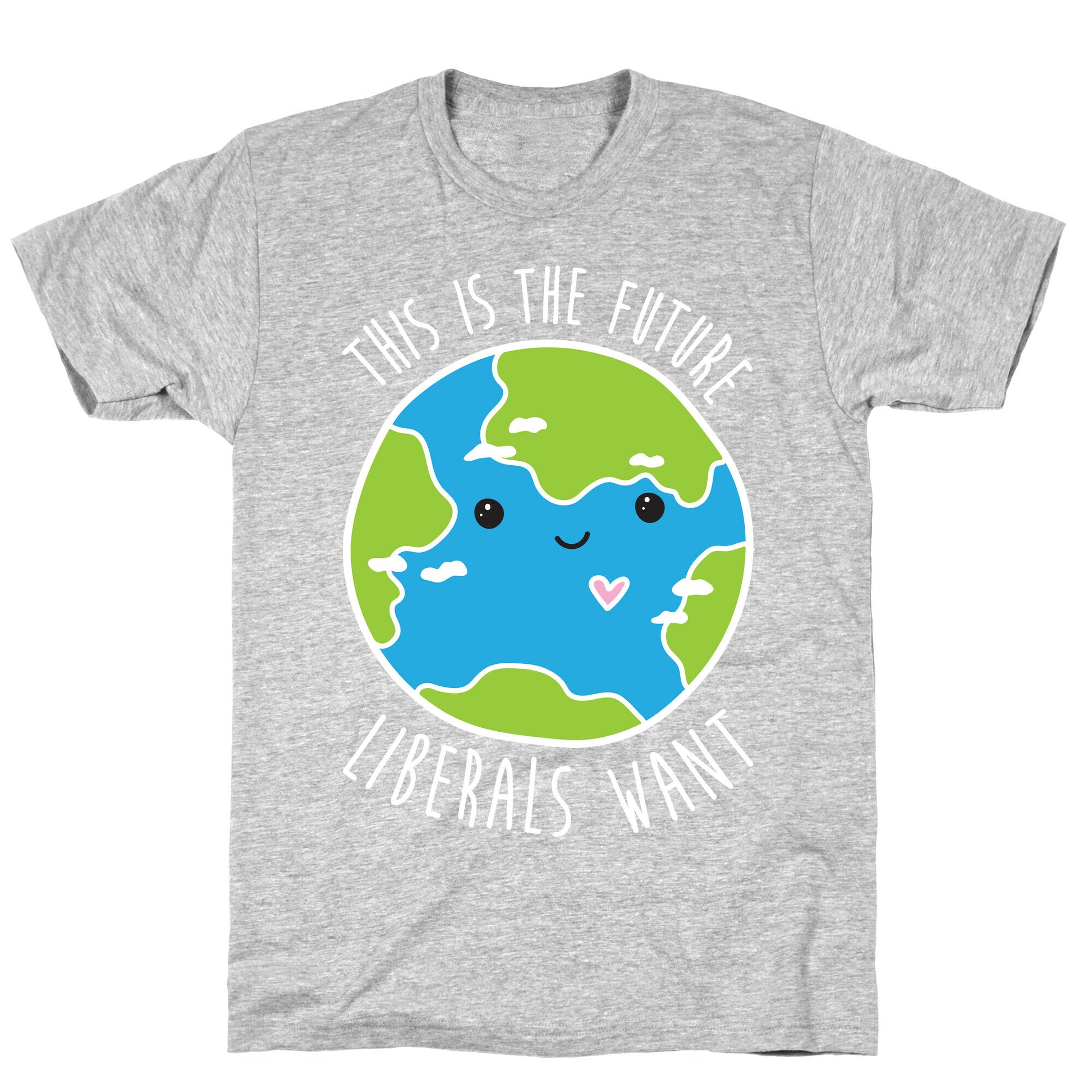 This Is The Future Liberals Want (Earth) T-Shirt