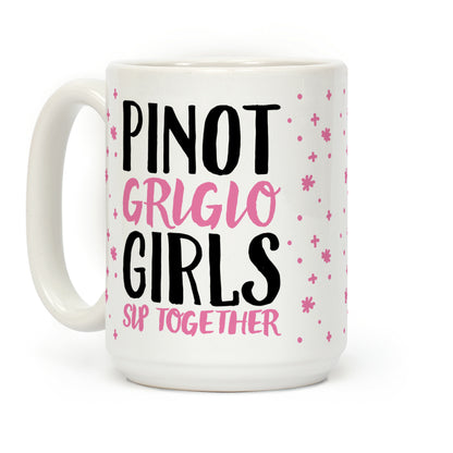 Pinot Grigio Girls Sip Together Coffee Mug
