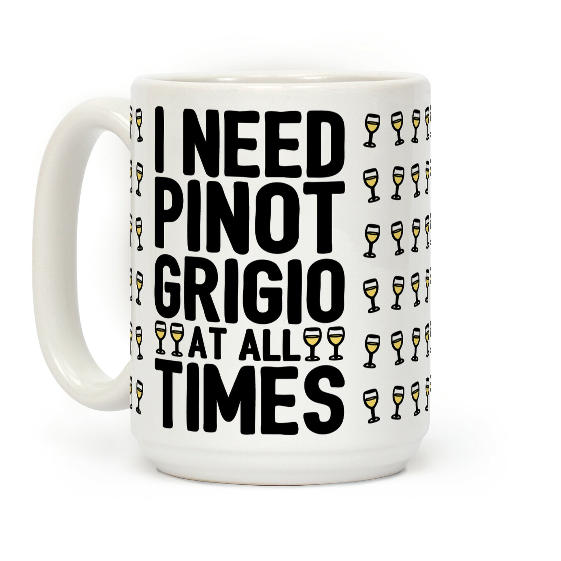 I Need Pinot Grigio At All Times Coffee Mug
