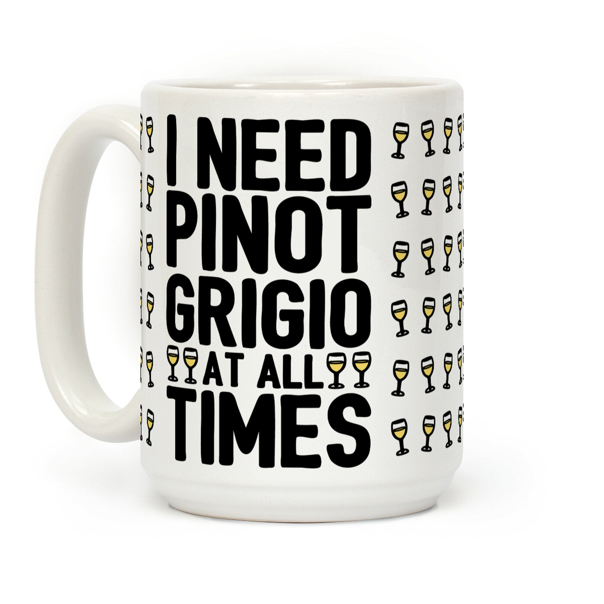 I Need Pinot Grigio At All Times Coffee Mug