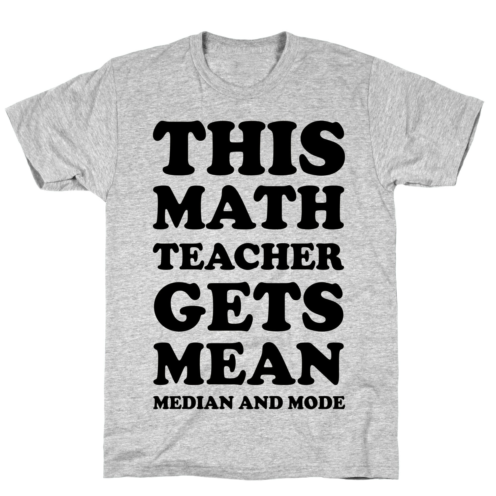 This Math Teacher Gets Mean Median And Mode T-Shirt