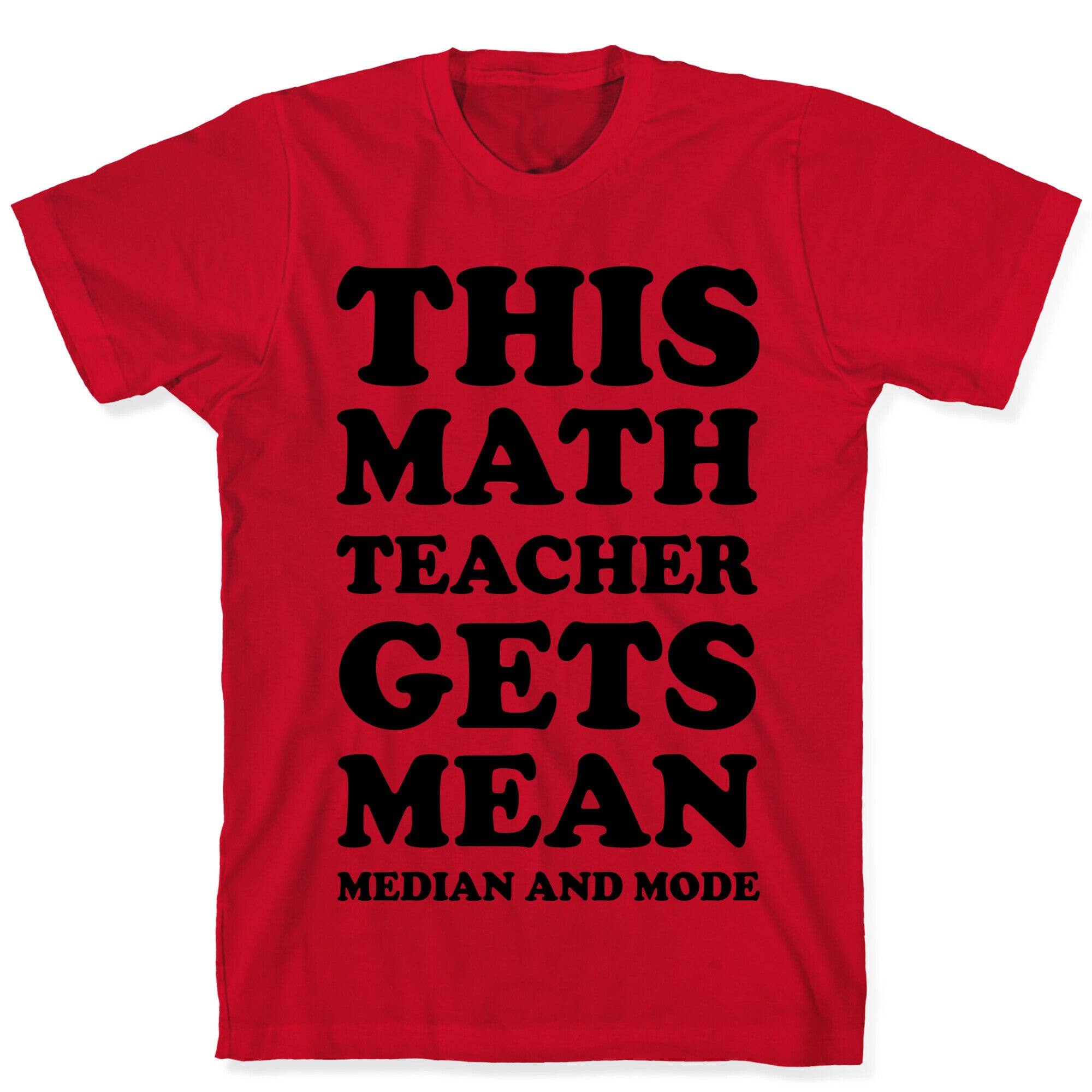 This Math Teacher Gets Mean Median And Mode T-Shirt