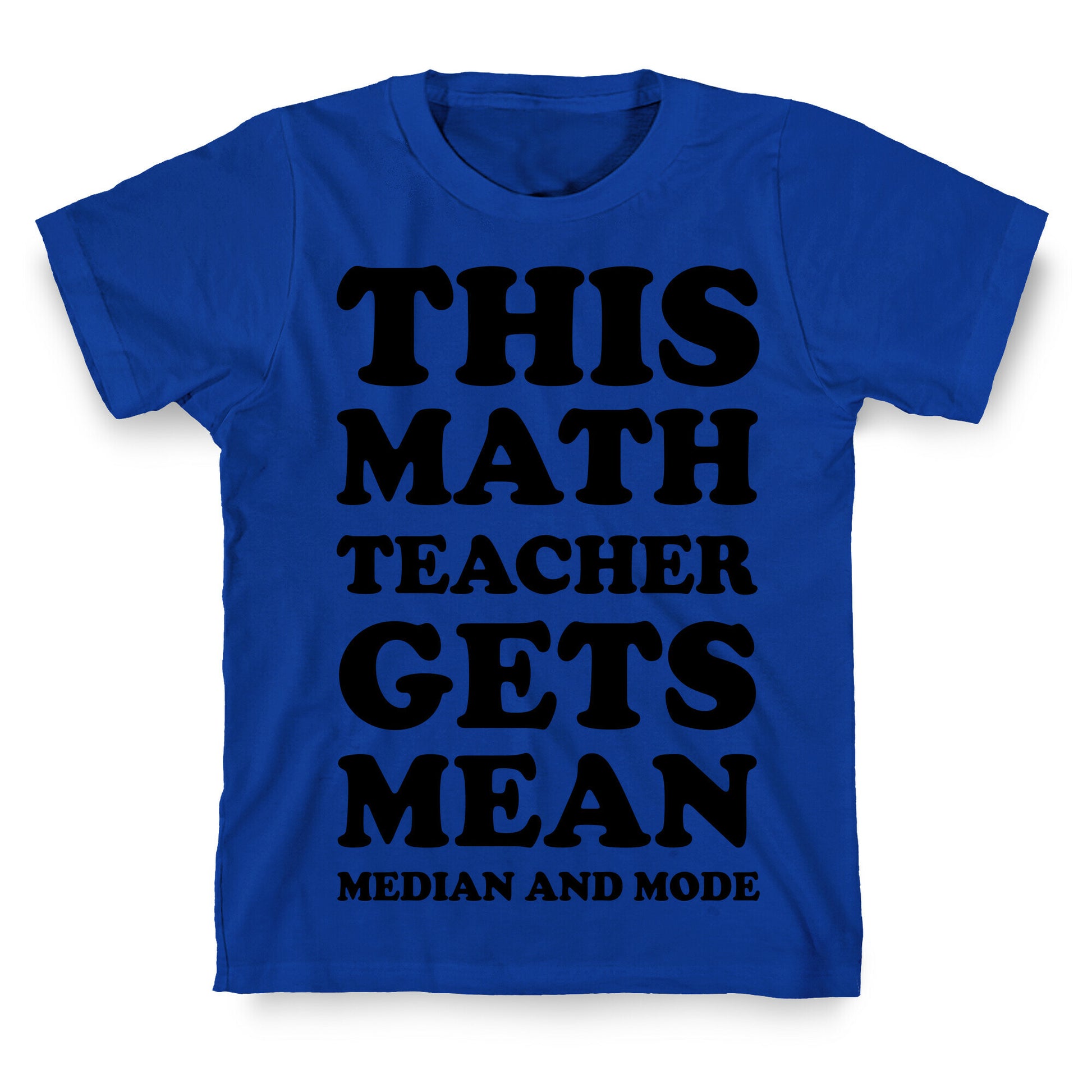 This Math Teacher Gets Mean Median And Mode T-Shirt