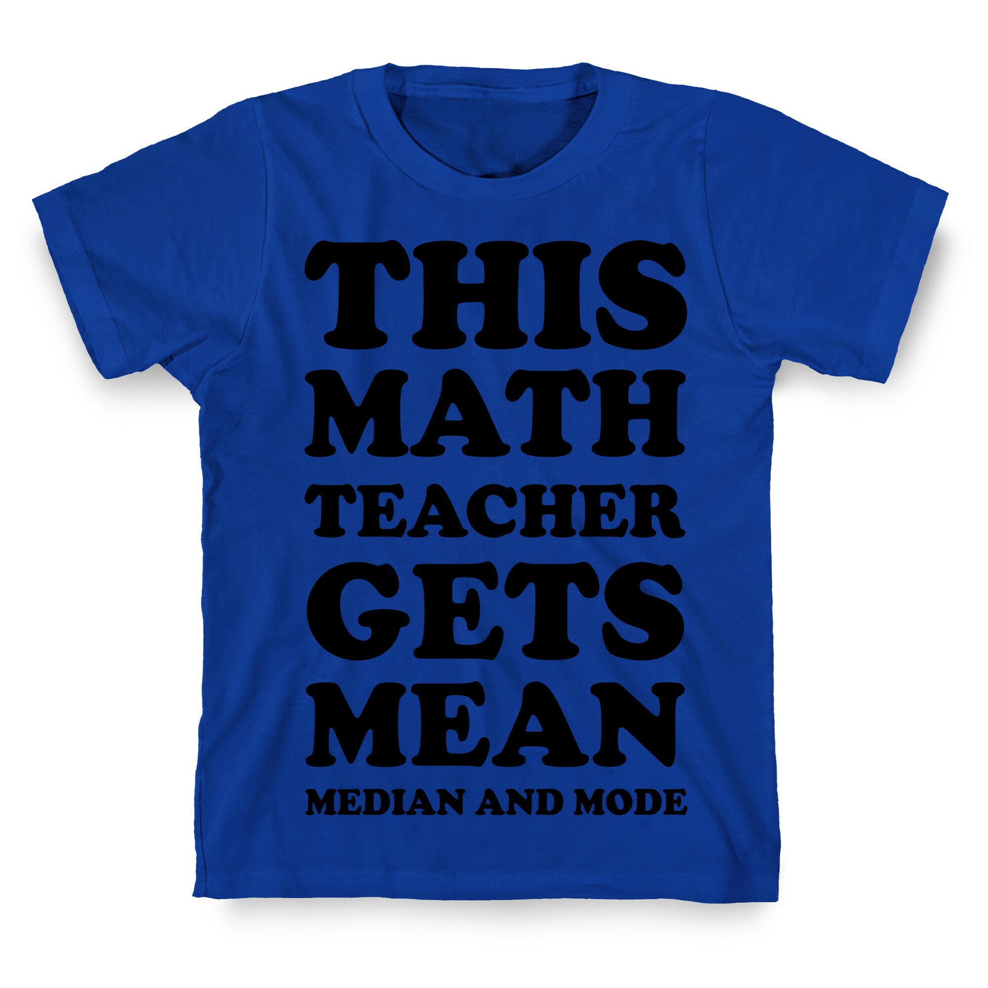 This Math Teacher Gets Mean Median And Mode T-Shirt