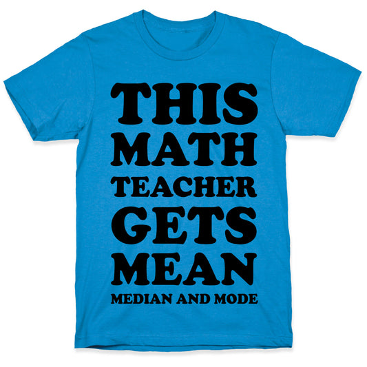 This Math Teacher Gets Mean Median And Mode T-Shirt
