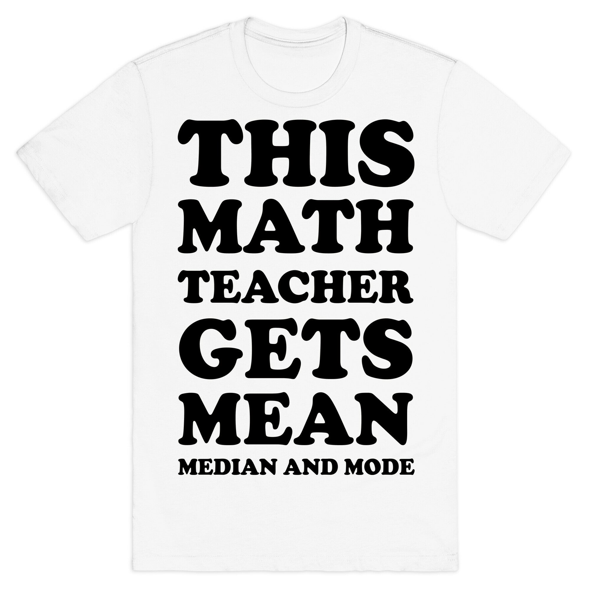 This Math Teacher Gets Mean Median And Mode T-Shirt