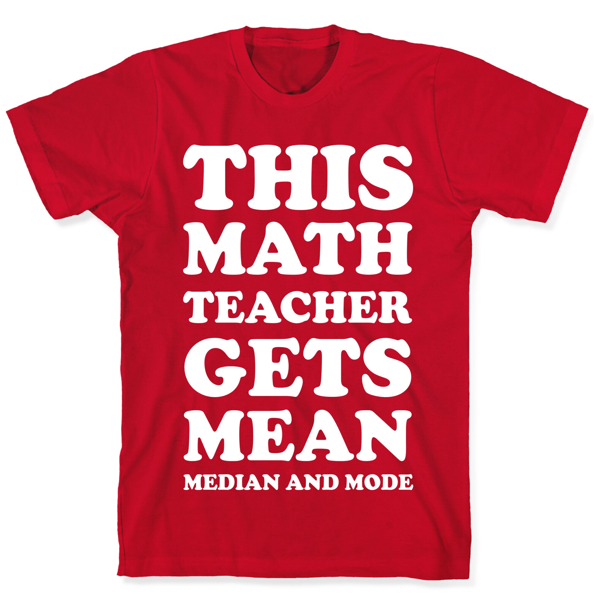 This Math Teacher Gets Mean Median And Mode T-Shirt