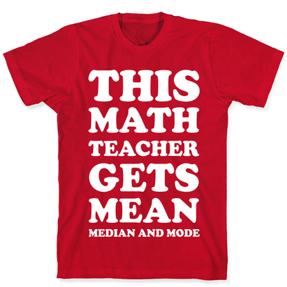 This Math Teacher Gets Mean Median And Mode T-Shirt