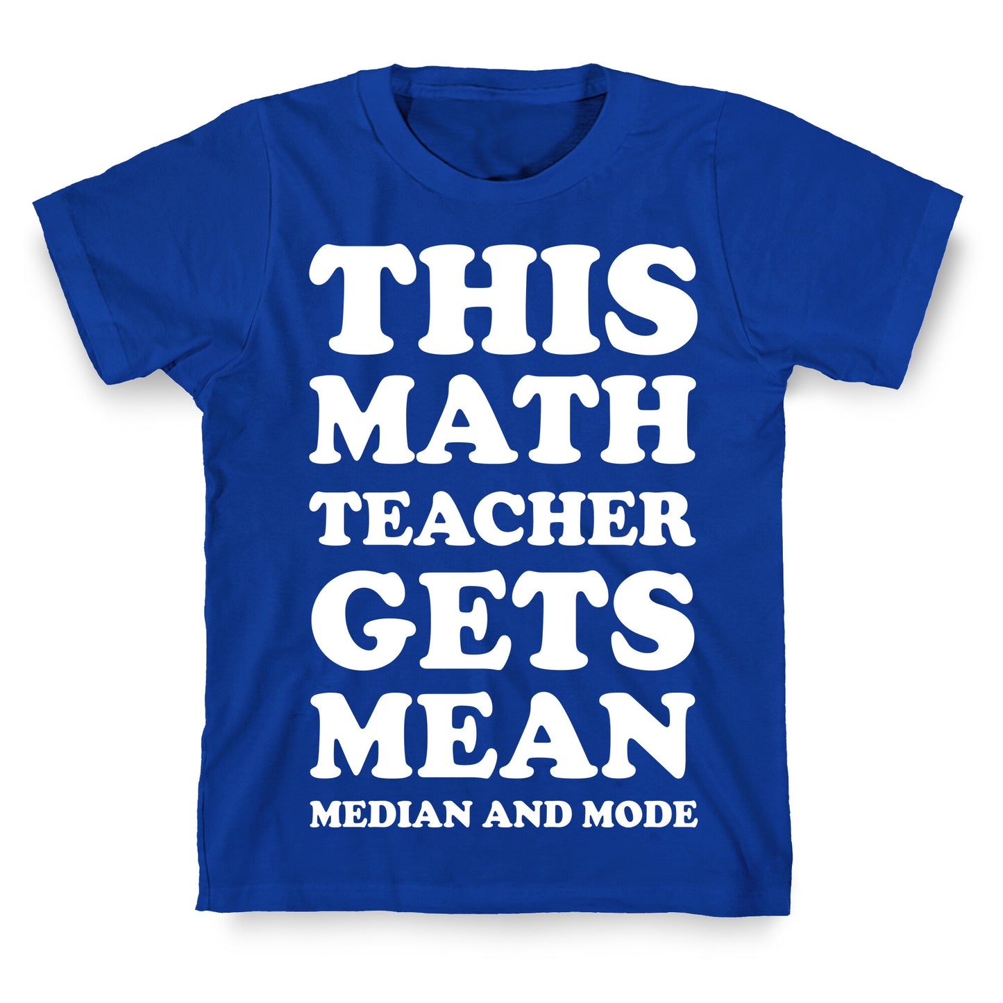 This Math Teacher Gets Mean Median And Mode T-Shirt