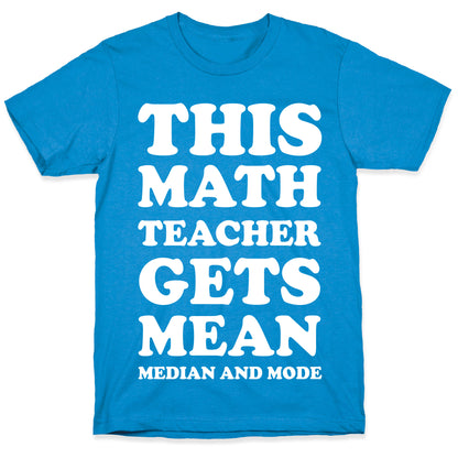 This Math Teacher Gets Mean Median And Mode T-Shirt