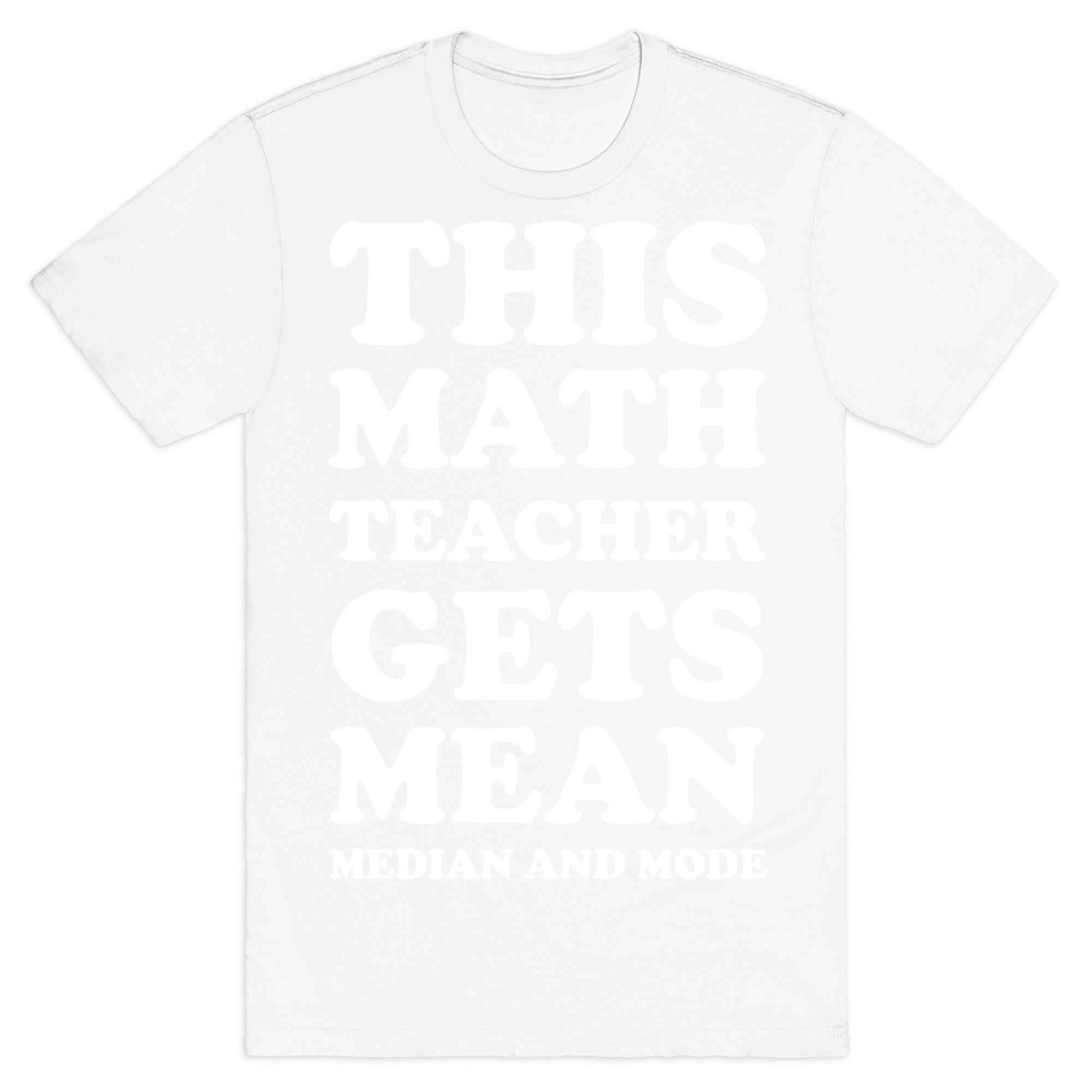 This Math Teacher Gets Mean Median And Mode T-Shirt