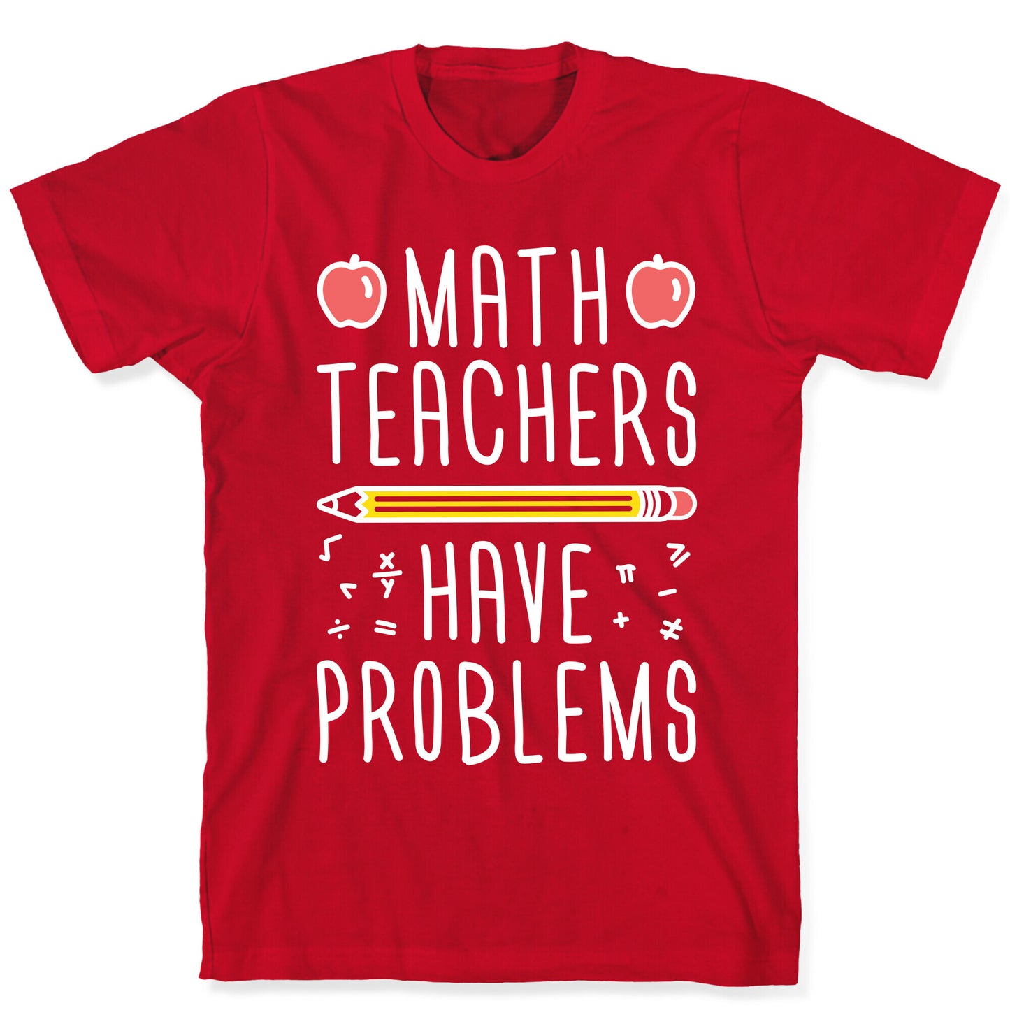 Math Teachers Have Problems T-Shirt