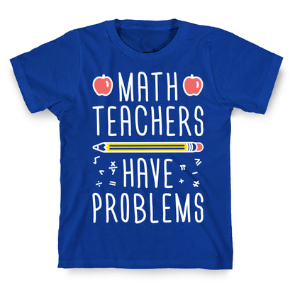 Math Teachers Have Problems T-Shirt