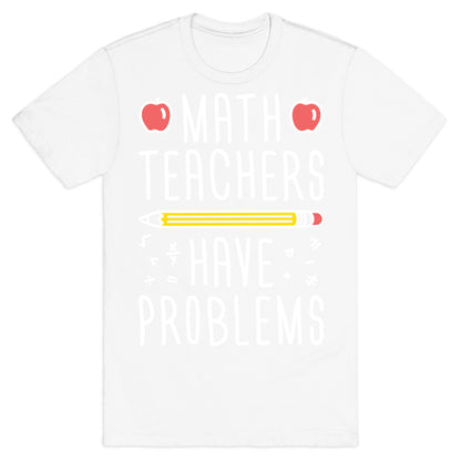 Math Teachers Have Problems T-Shirt