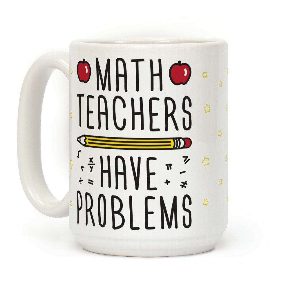Math Teachers Have Problems Coffee Mug