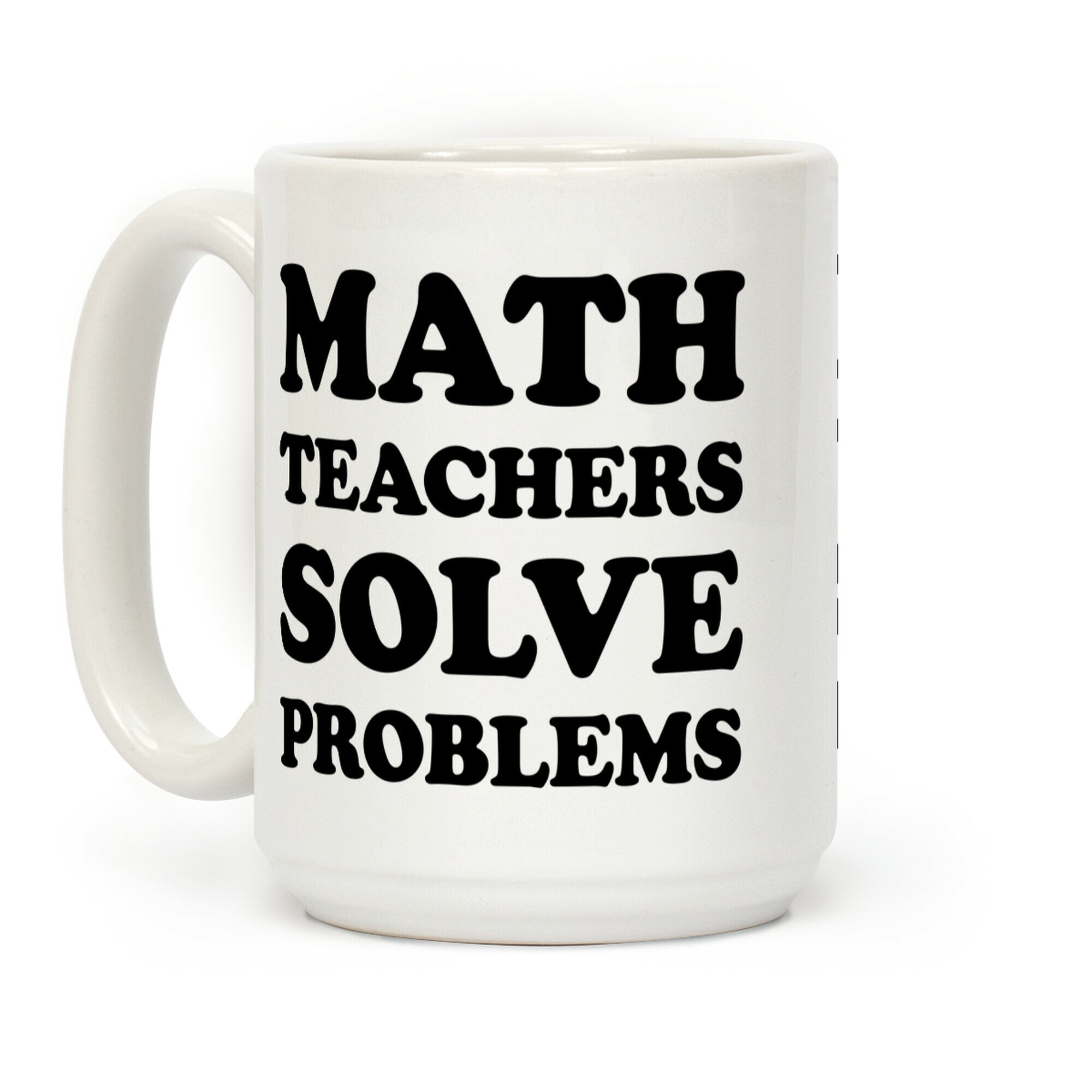 Math Teachers Solve Problems Coffee Mug