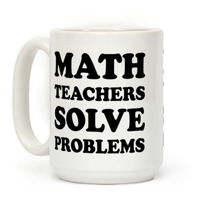 Math Teachers Solve Problems Coffee Mug