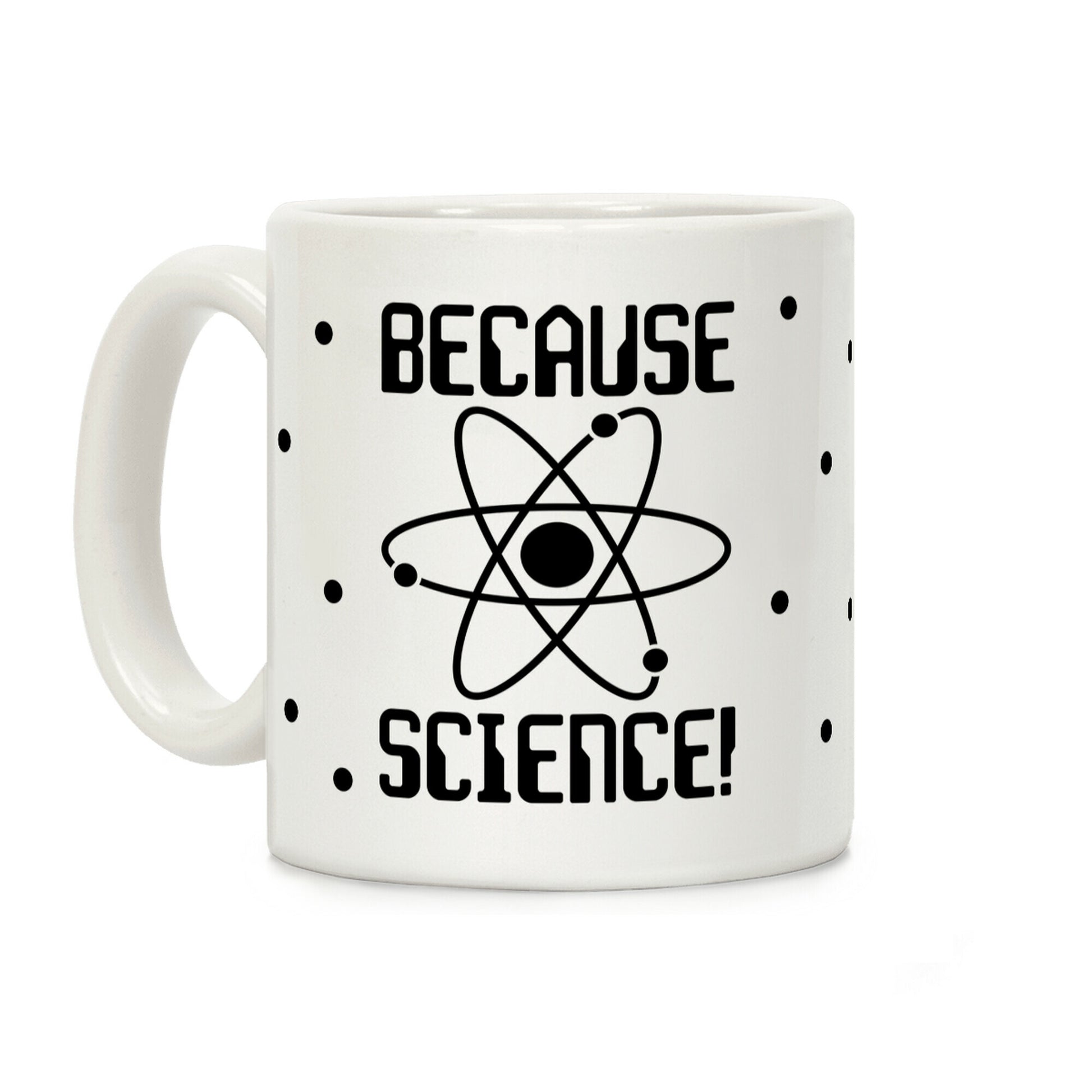 Because Science Coffee Mug