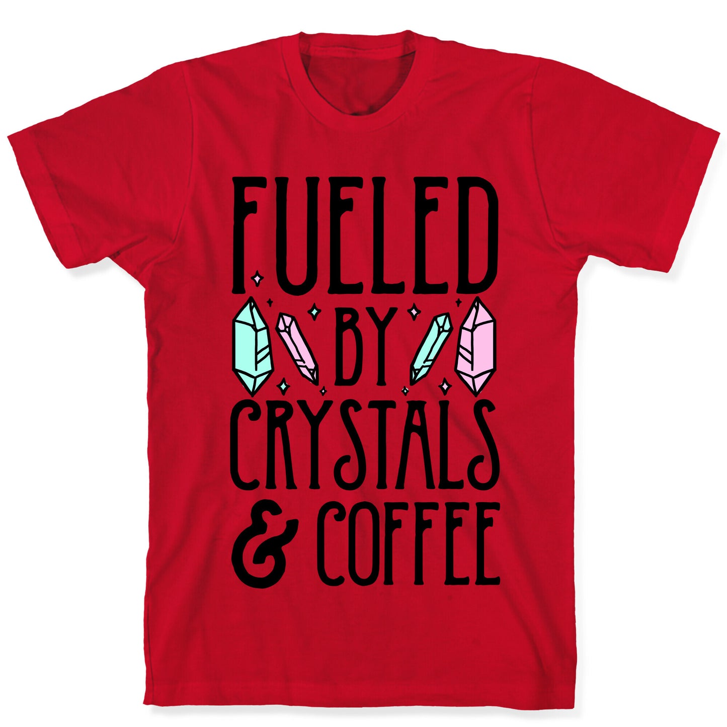 Fueled By Crystals & Coffee T-Shirt