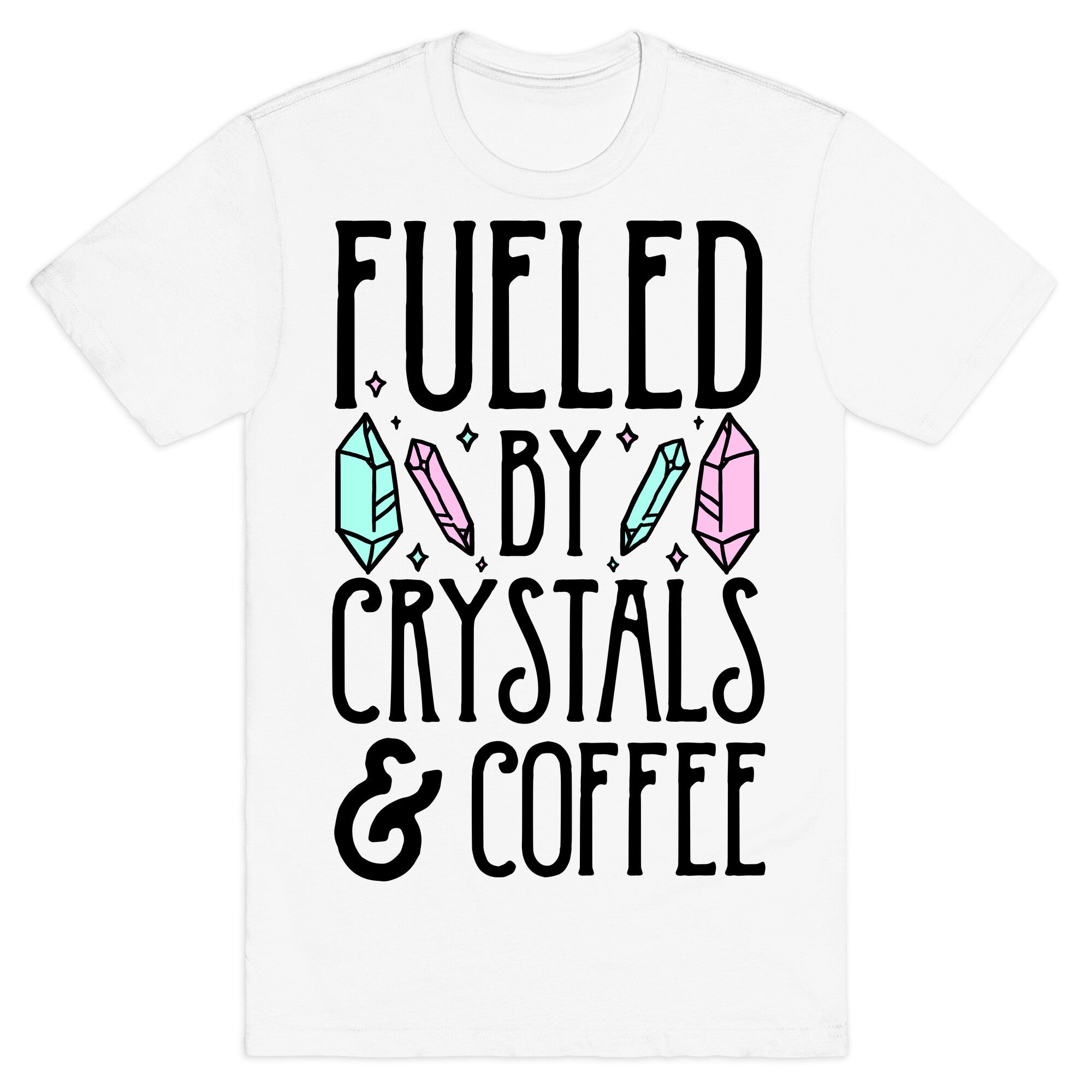 Fueled By Crystals & Coffee T-Shirt