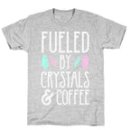 Fueled By Crystals & Coffee T-Shirt