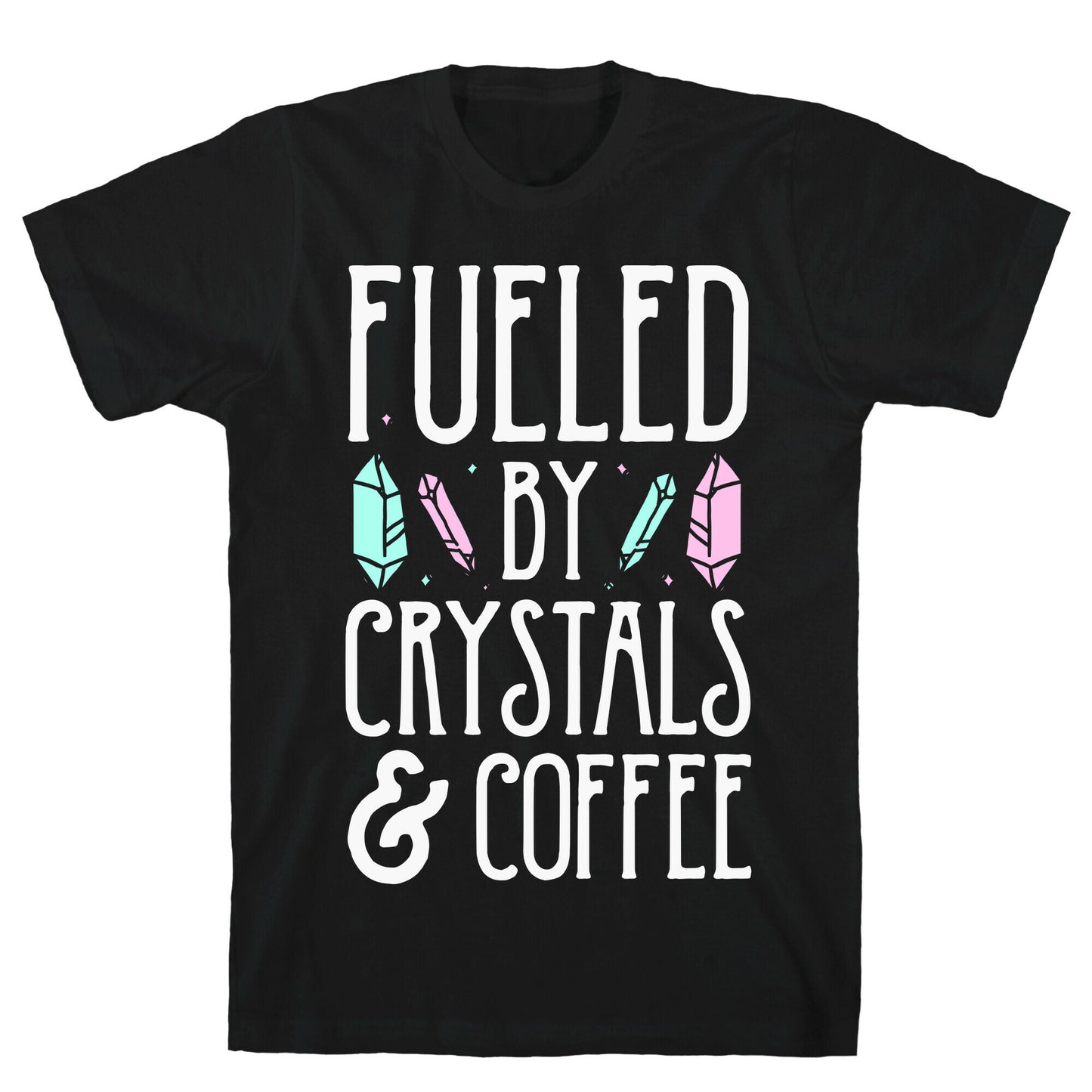 Fueled By Crystals & Coffee T-Shirt