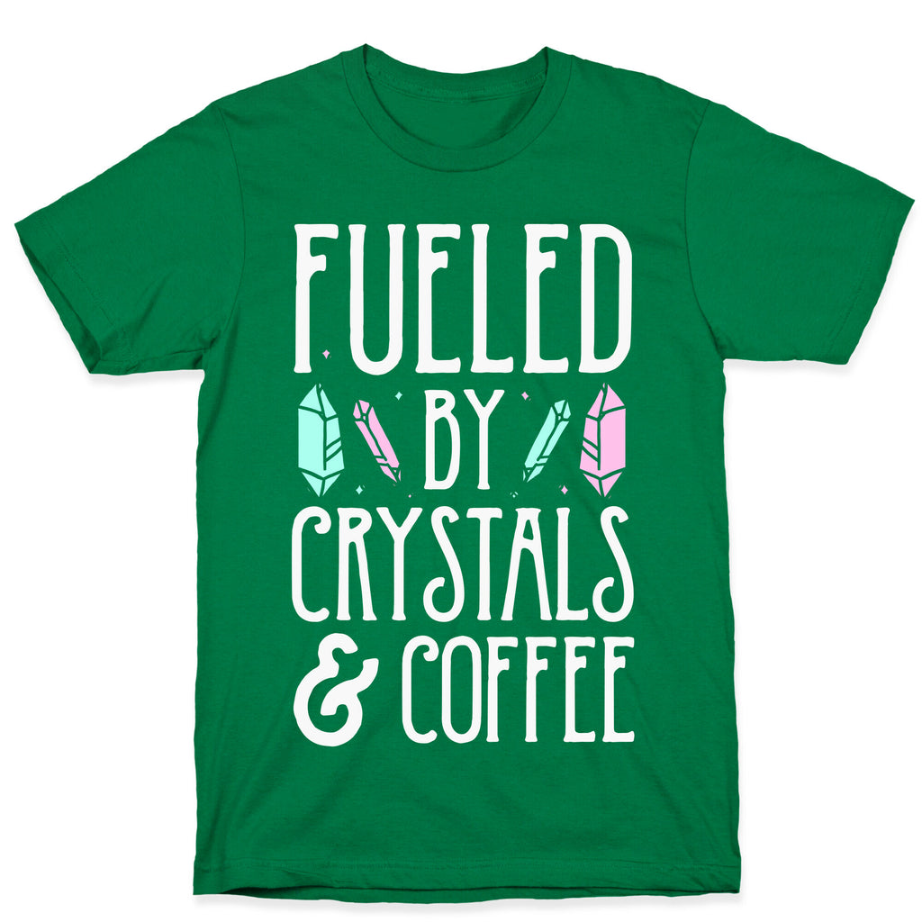 Fueled By Crystals & Coffee T-Shirt