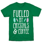 Fueled By Crystals & Coffee T-Shirt