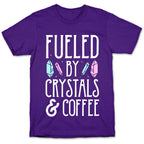 Fueled By Crystals & Coffee T-Shirt