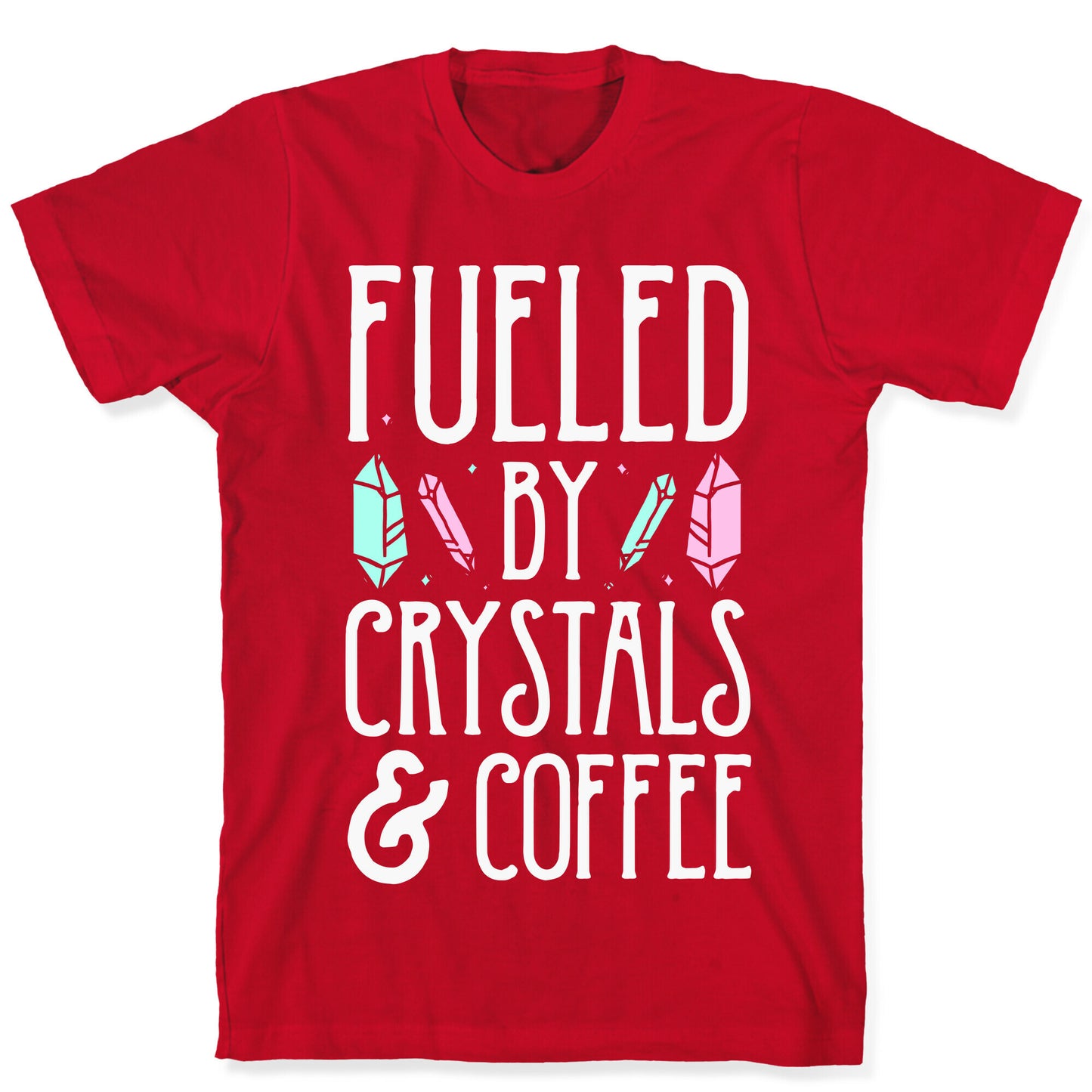 Fueled By Crystals & Coffee T-Shirt