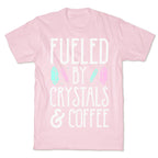 Fueled By Crystals & Coffee T-Shirt