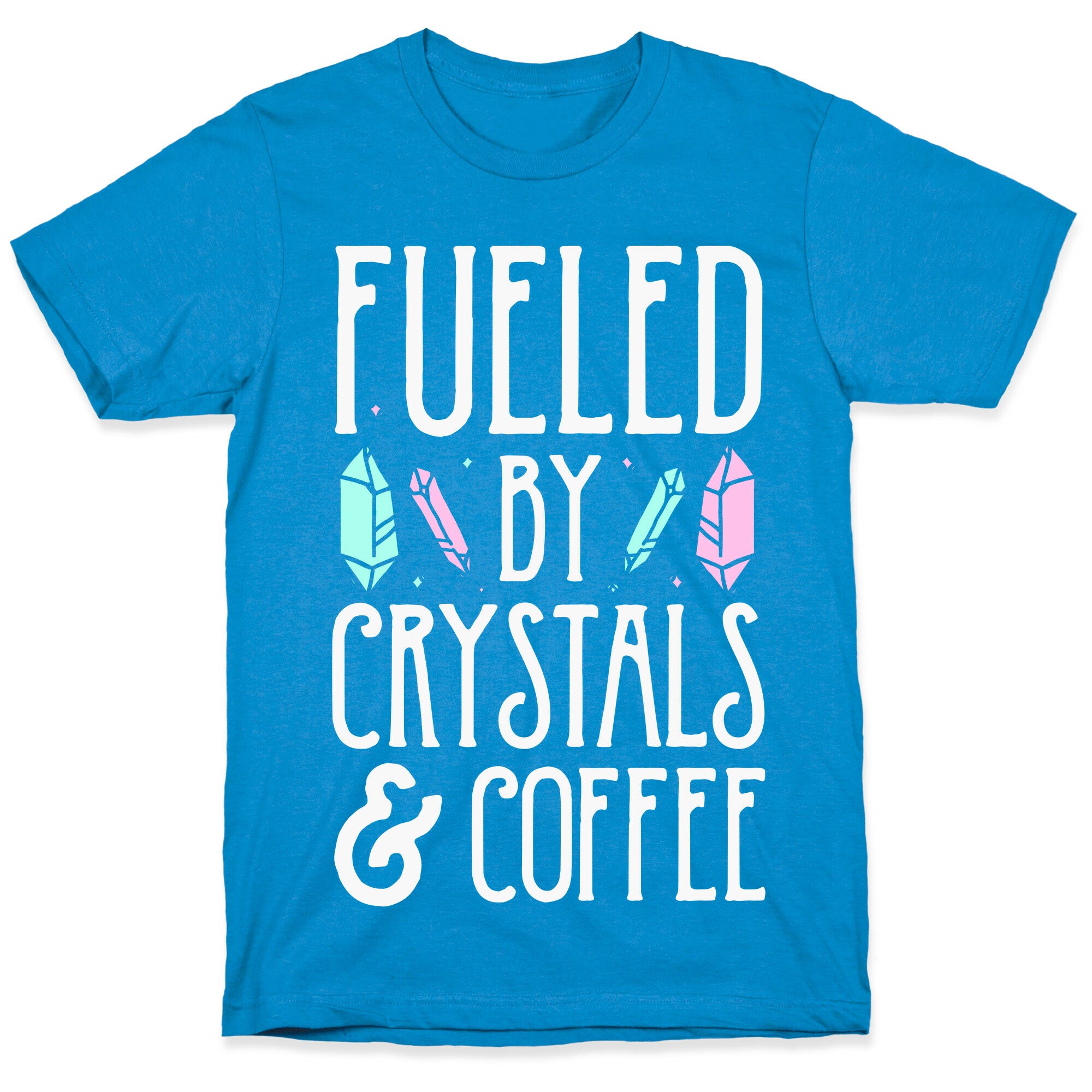 Fueled By Crystals & Coffee T-Shirt